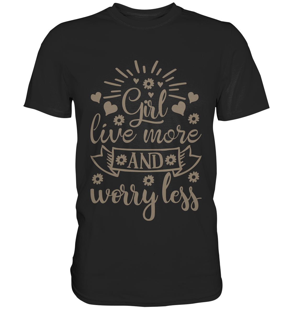 Girl live more and worry less. Motto - Unsex Premium Shirt