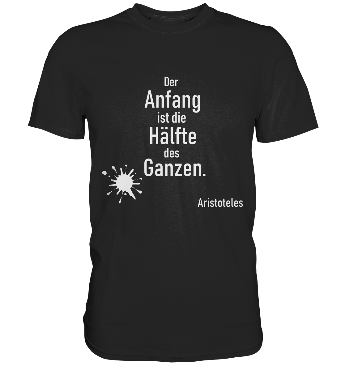 T-Shirt mit Zitat „Der Anfang ist die Hälfte des Ganzen“ – klar, klug & typografisch stark