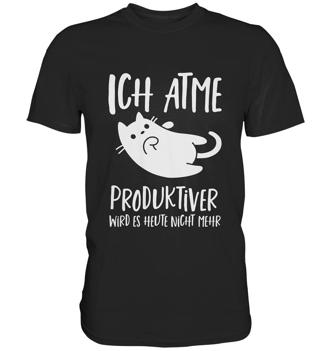 Ich atme. Produktiver wird es heute nicht mehr. Büro... faule Katze - Premium Shirt