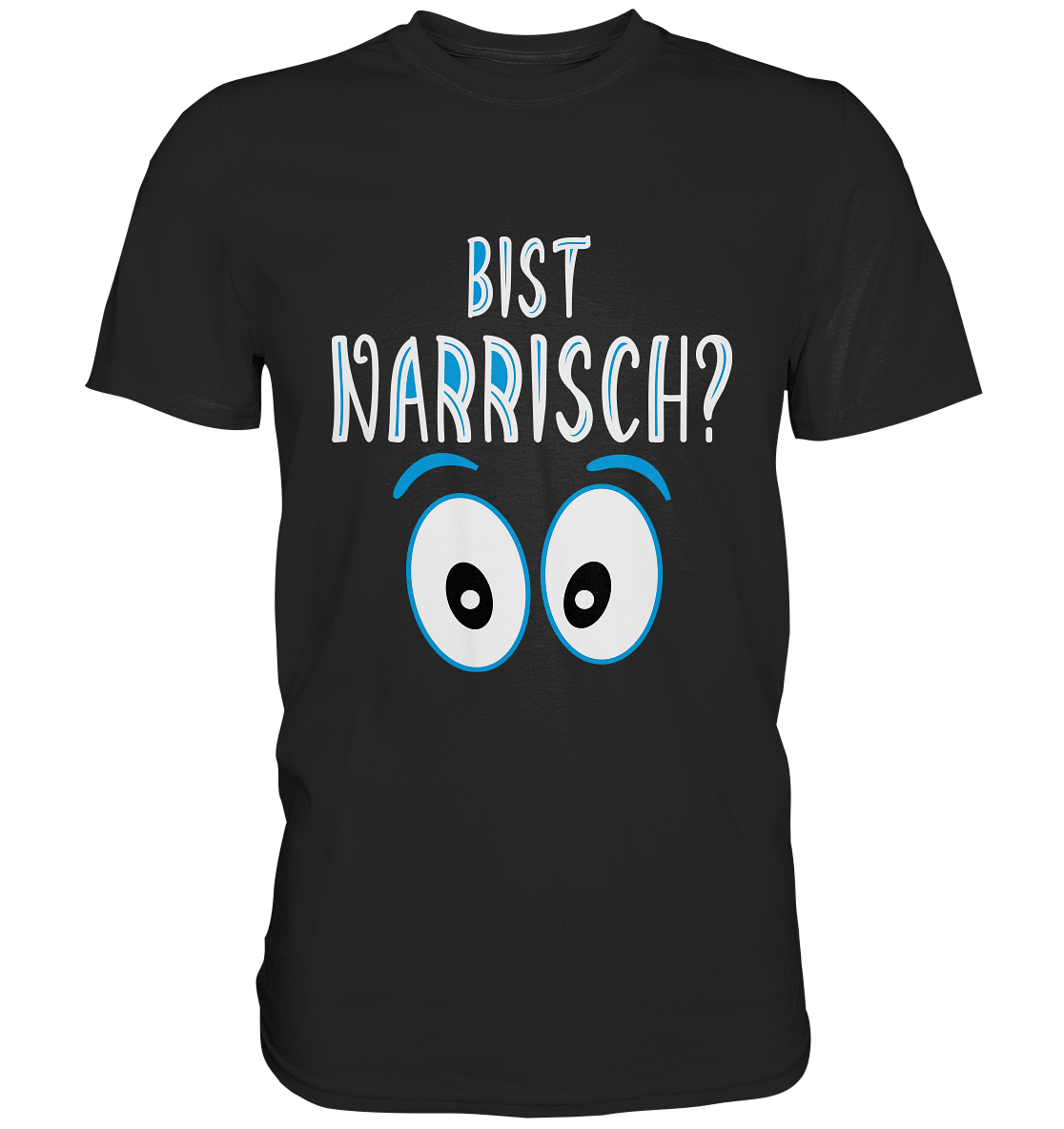 Bist narrisch? Bayrisch - Premium Shirt