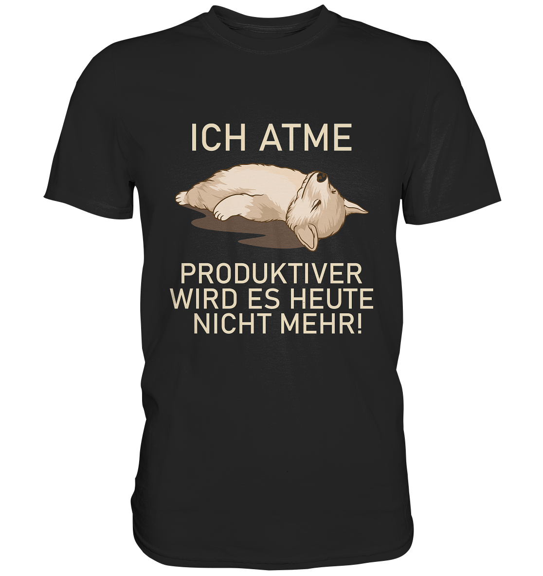 Ich atme, produktiver wird es heute nicht mehr. - Premium Shirt