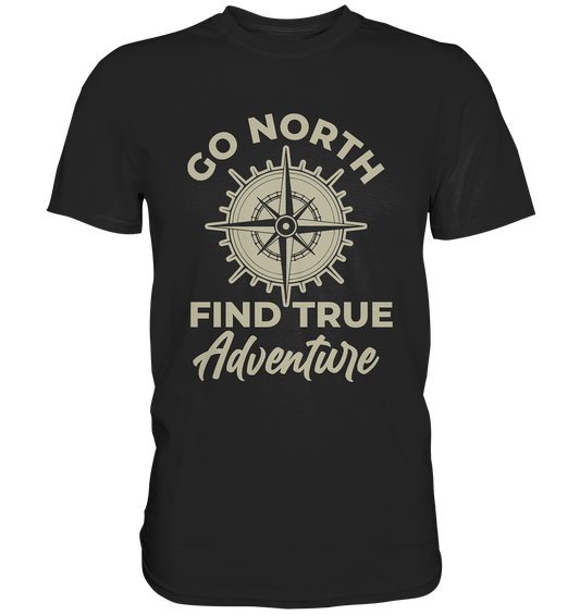 Go North, find true adventure. - Premium Shirt