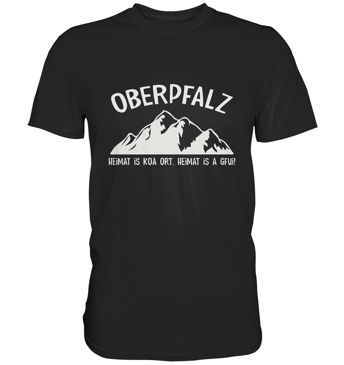 Oberpfalz. Heimat is koa Ort. Heimat is a Gfui. - Premium Shirt