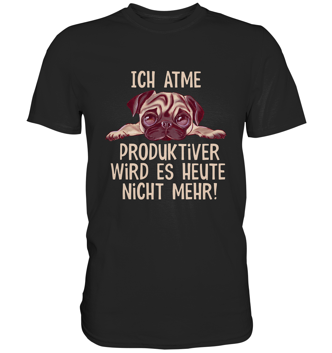 Ich atme, produktiver wird es heute nicht mehr. - Premium Shirt