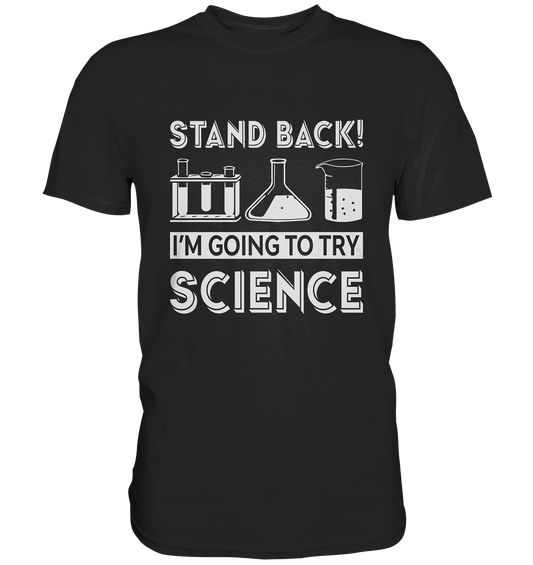 Stand back, I am trying to do science. Chemiker - Premium Shirt