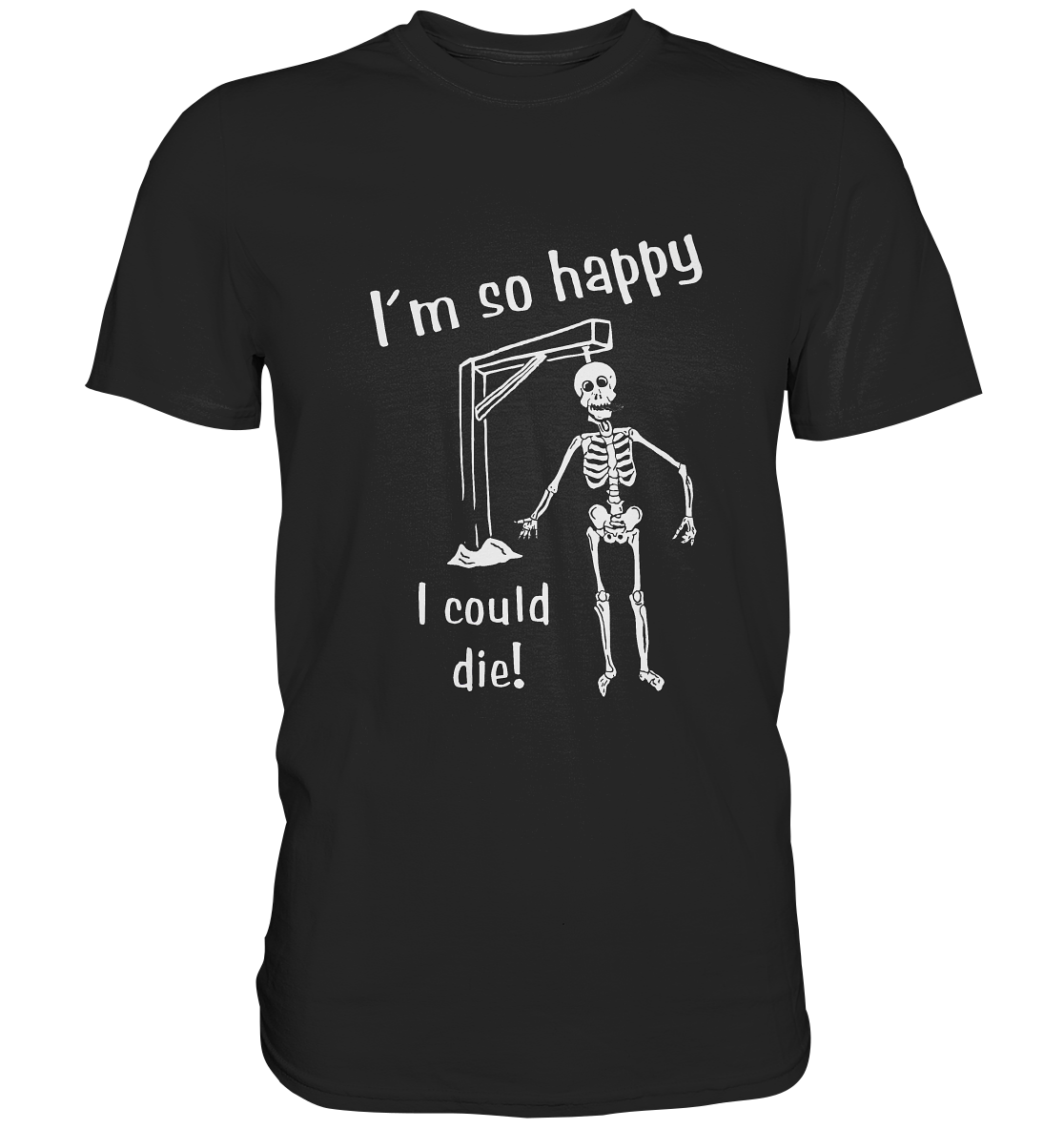 I´m so happy. I could die. Skelett - Premium Shirt