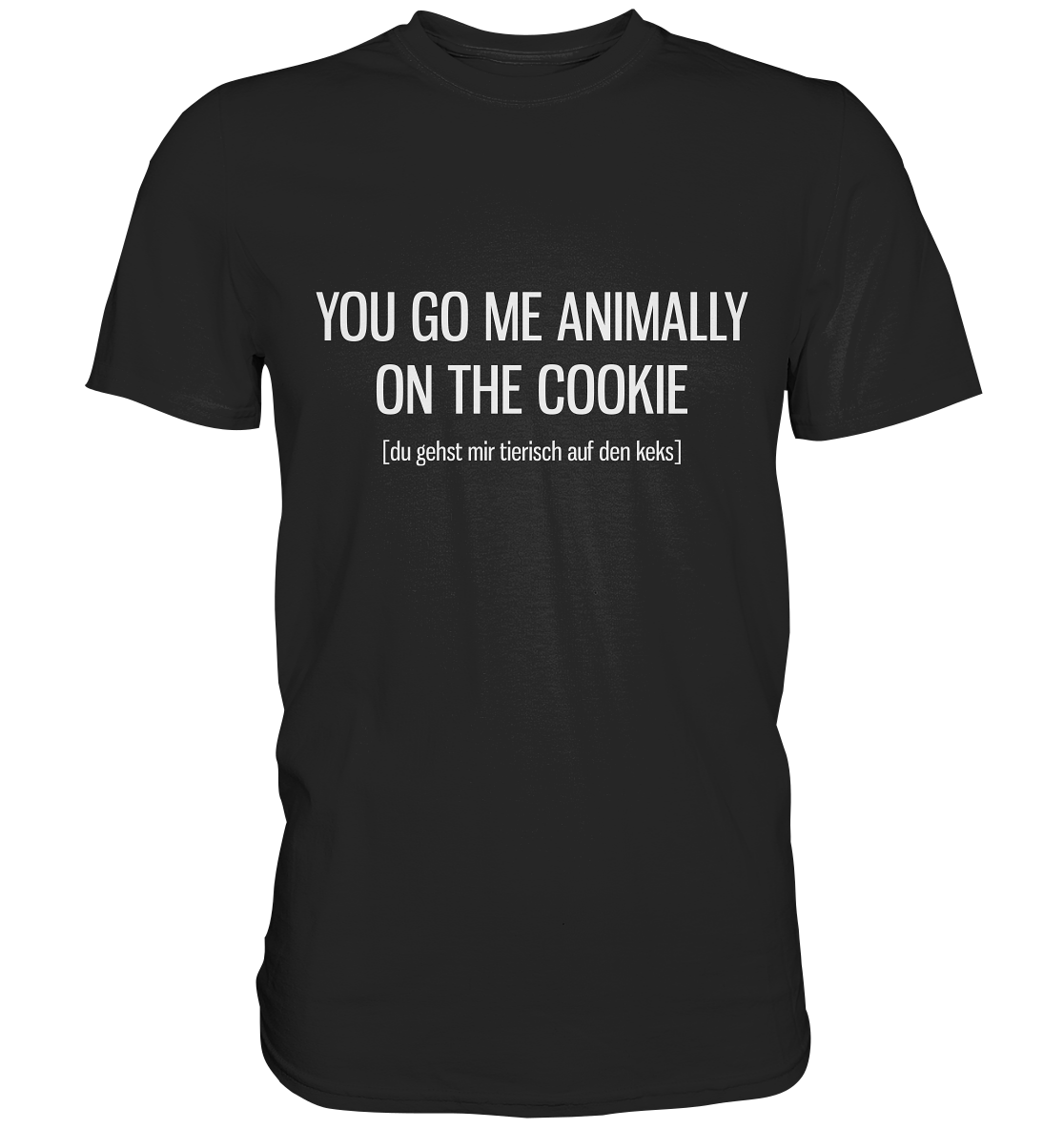 You go me animally on the cookie. Englisch - Premium Shirt