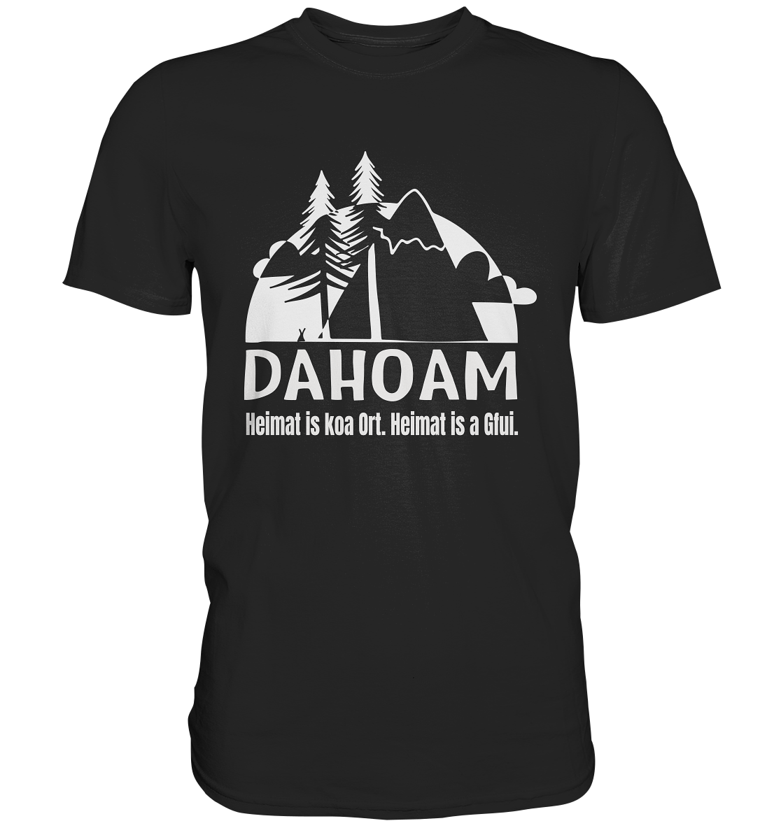 Dahoam. Heimat is koa Ort. Heimat is a Gfui. - Premium Shirt