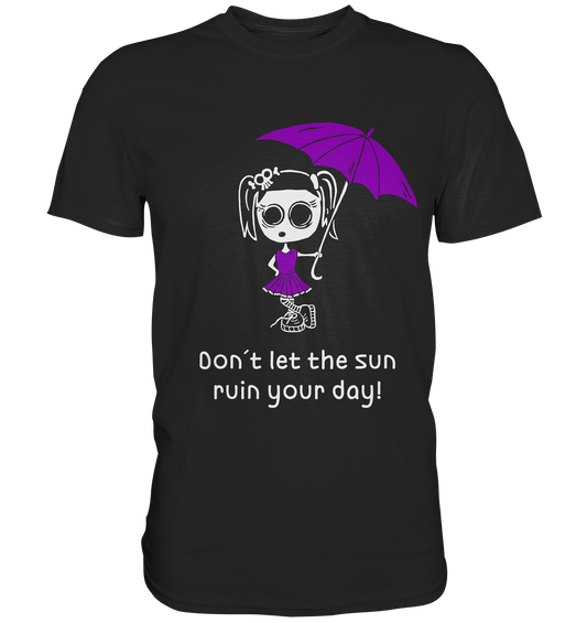 Don´t let the sun ruin your day. - Premium Shirt