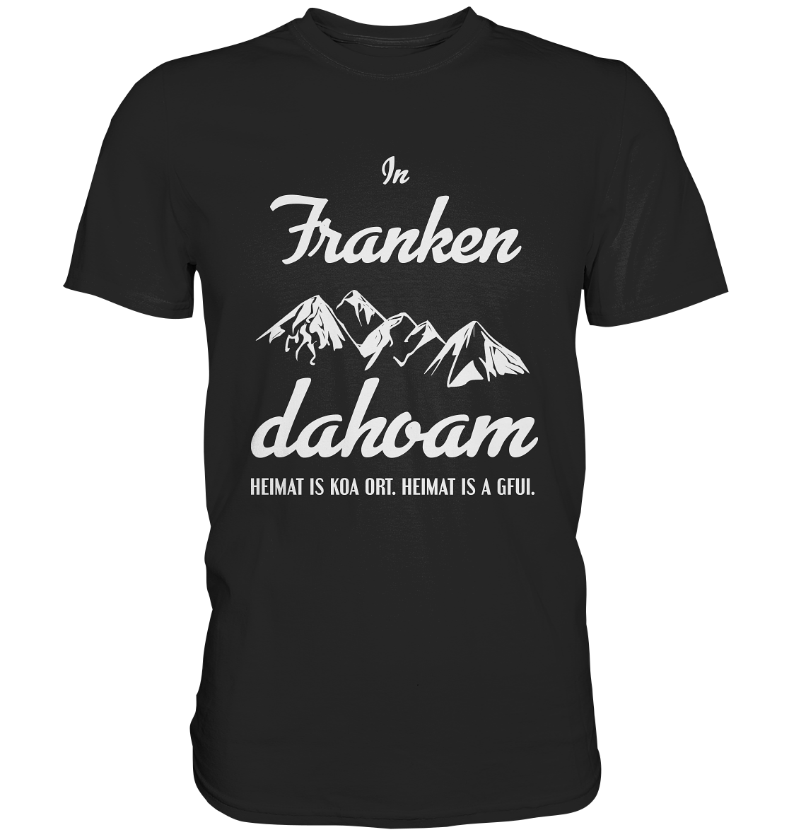 In Franken dahoam. Bayern Heimat bayrisch - Unisex Premium Shirt