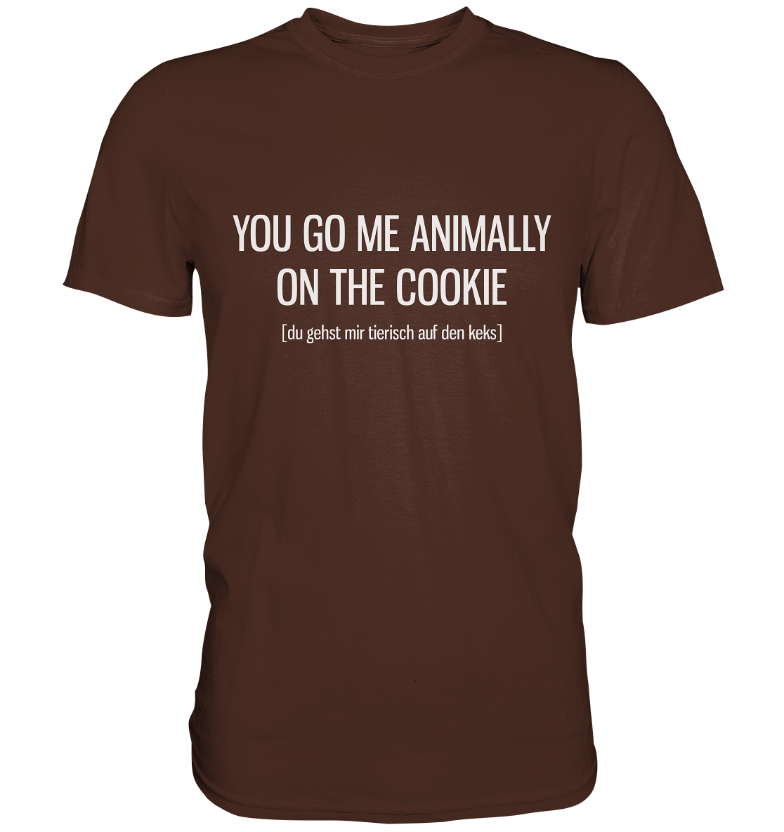 You go me animally on the cookie. Englisch - Unisex Premium Shirt