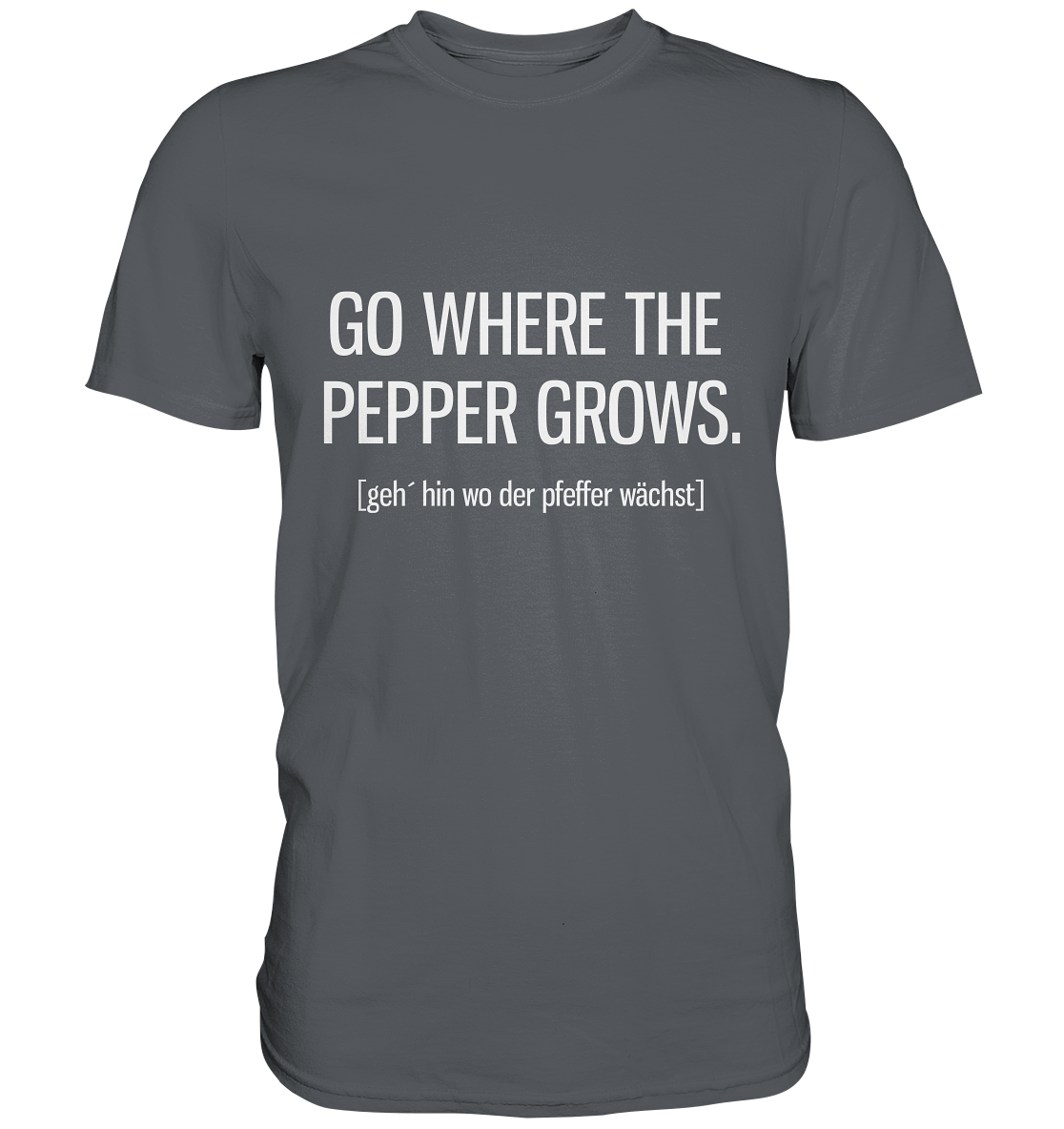 Go where the pepper grows. Englisch - Unisex Premium Shirt