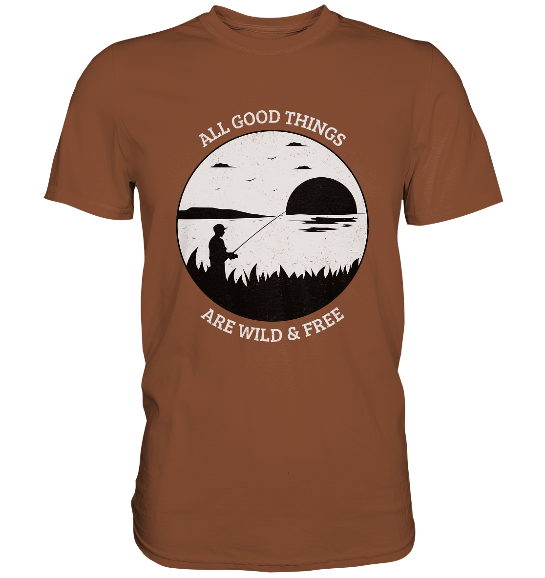 All good things are wild and free. Angeln Angler - Premium Shirt