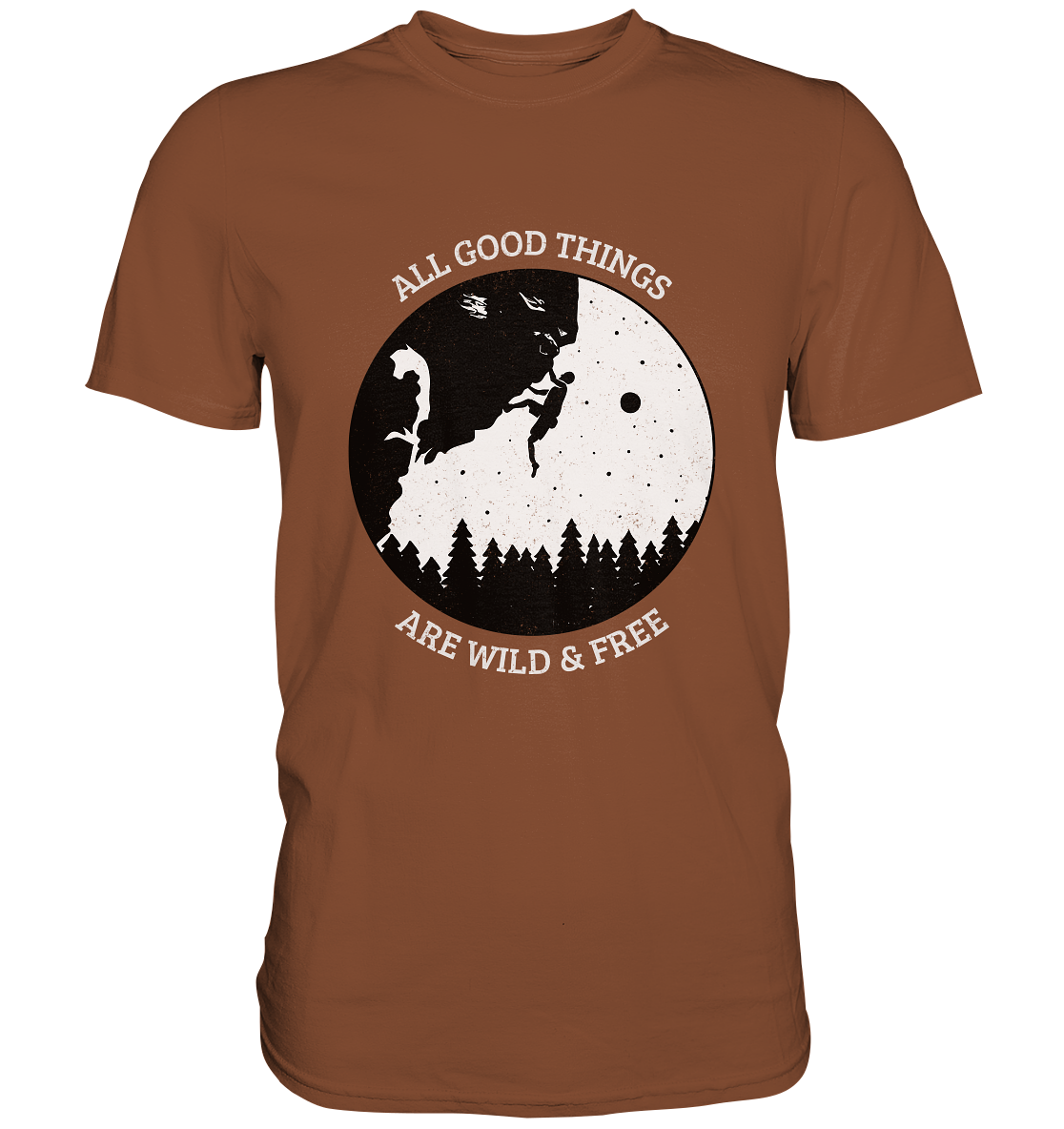 All good things are wild and free. Klettern Berge Outdoor - Premium Shirt
