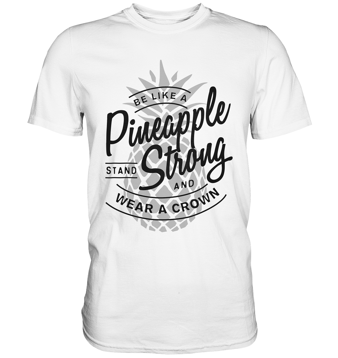 Pineapple Strong. Wear a crown. Ananas - PremiumT- Shirt
