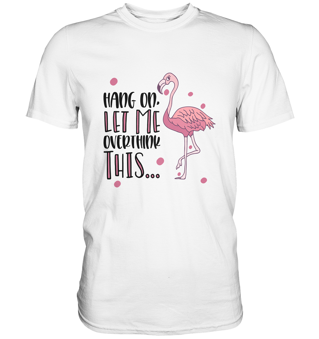T-Shirt mit Flamingo und Spruch „Hang on flamingo. Let’s overthink this.“, selbstironisches Statement Shirt.