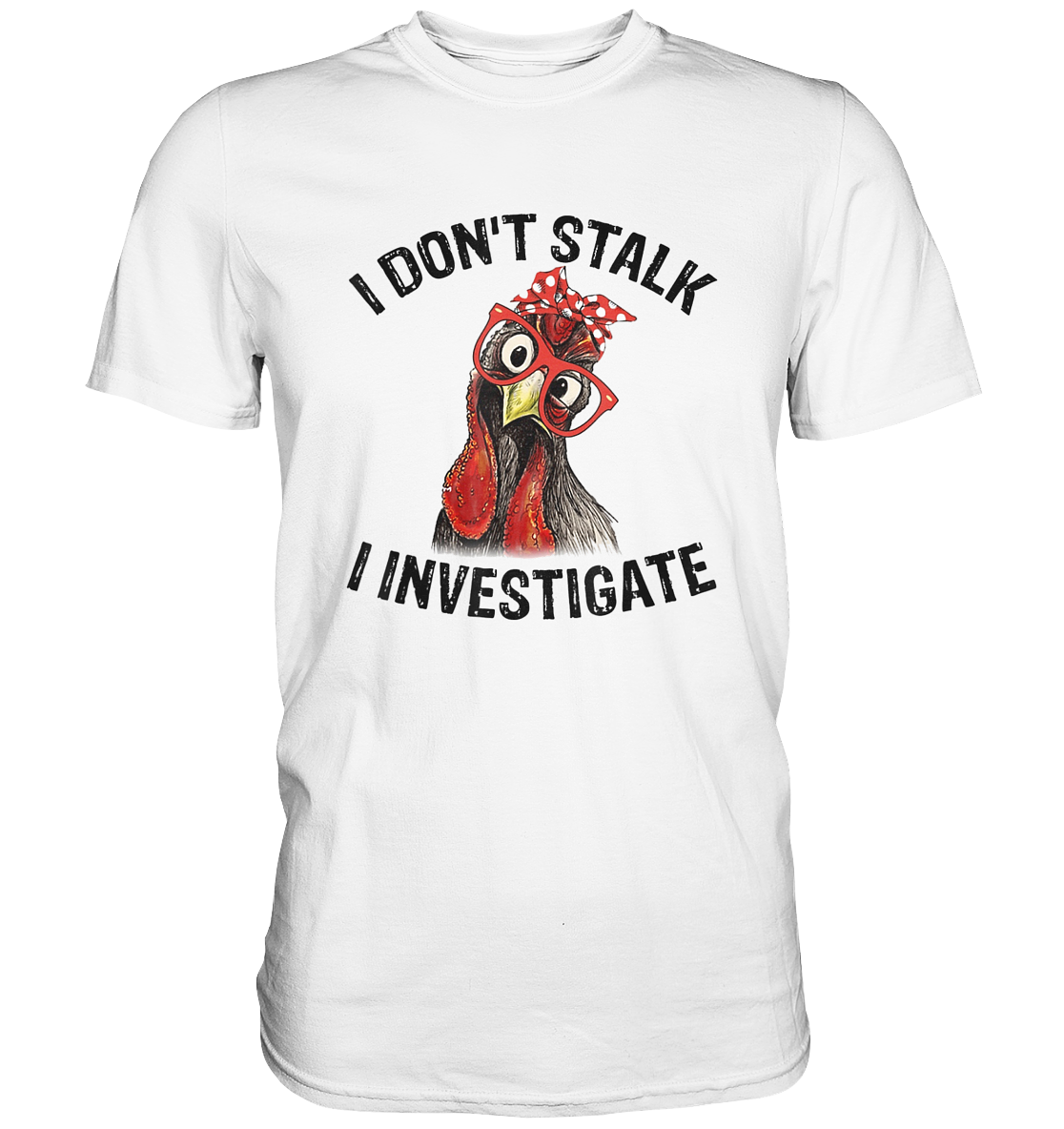 Stalker. I don´t stalk. I investigate - Unisex Premium Shirt