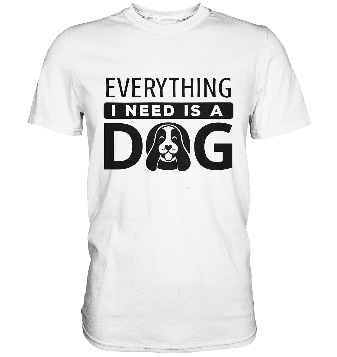Everything I need is a dog. Hunde - Unisex Premium Shirt