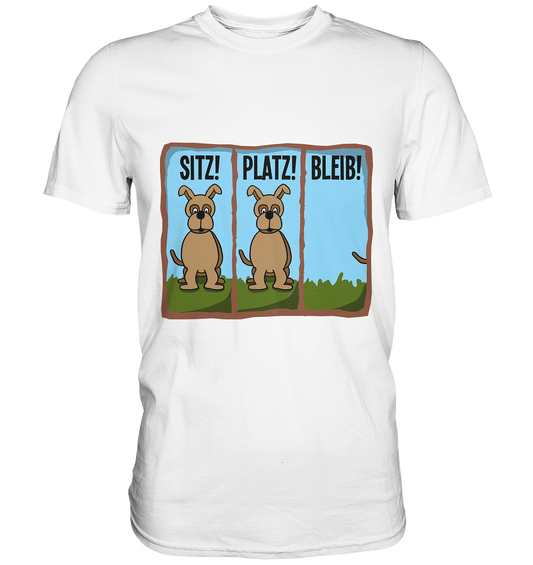 Sitz! Platz! Bleib! Hund hört auf´s Wort. - Premium Shirt