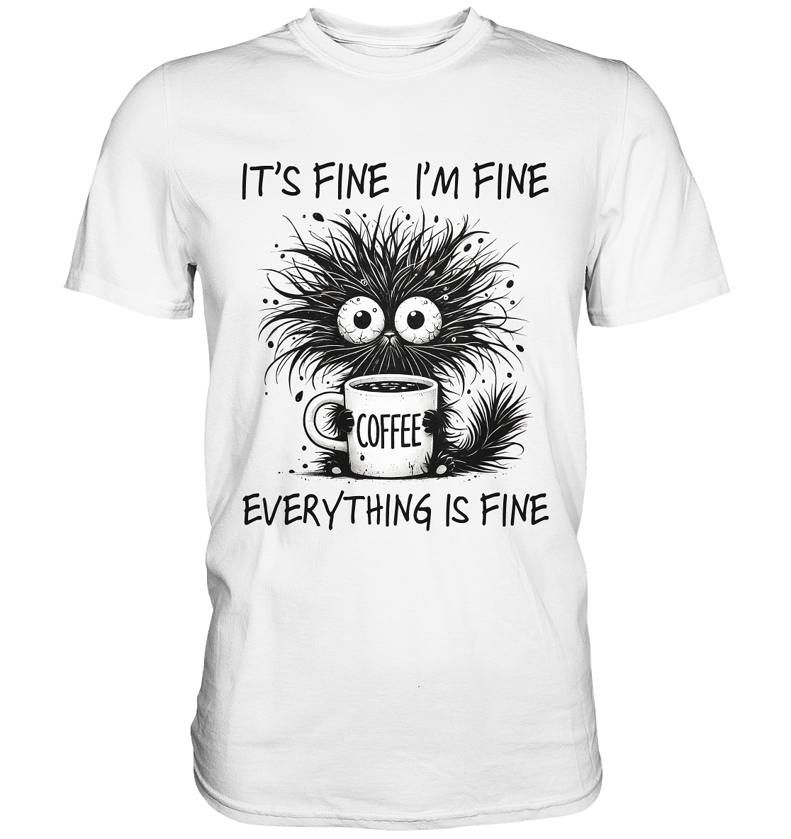 Unisex T-Shirt mit sarkastischem Spruch ‚It’s fine. I’m fine. Everything is fine.‘ und Kartzenmotiv – weißes Shirt, Vorderansicht