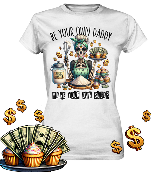 Weißes Damen T-Shirt mit Statement „Be Your Own Daddy – Make Your Own Sugar“, modernes Design