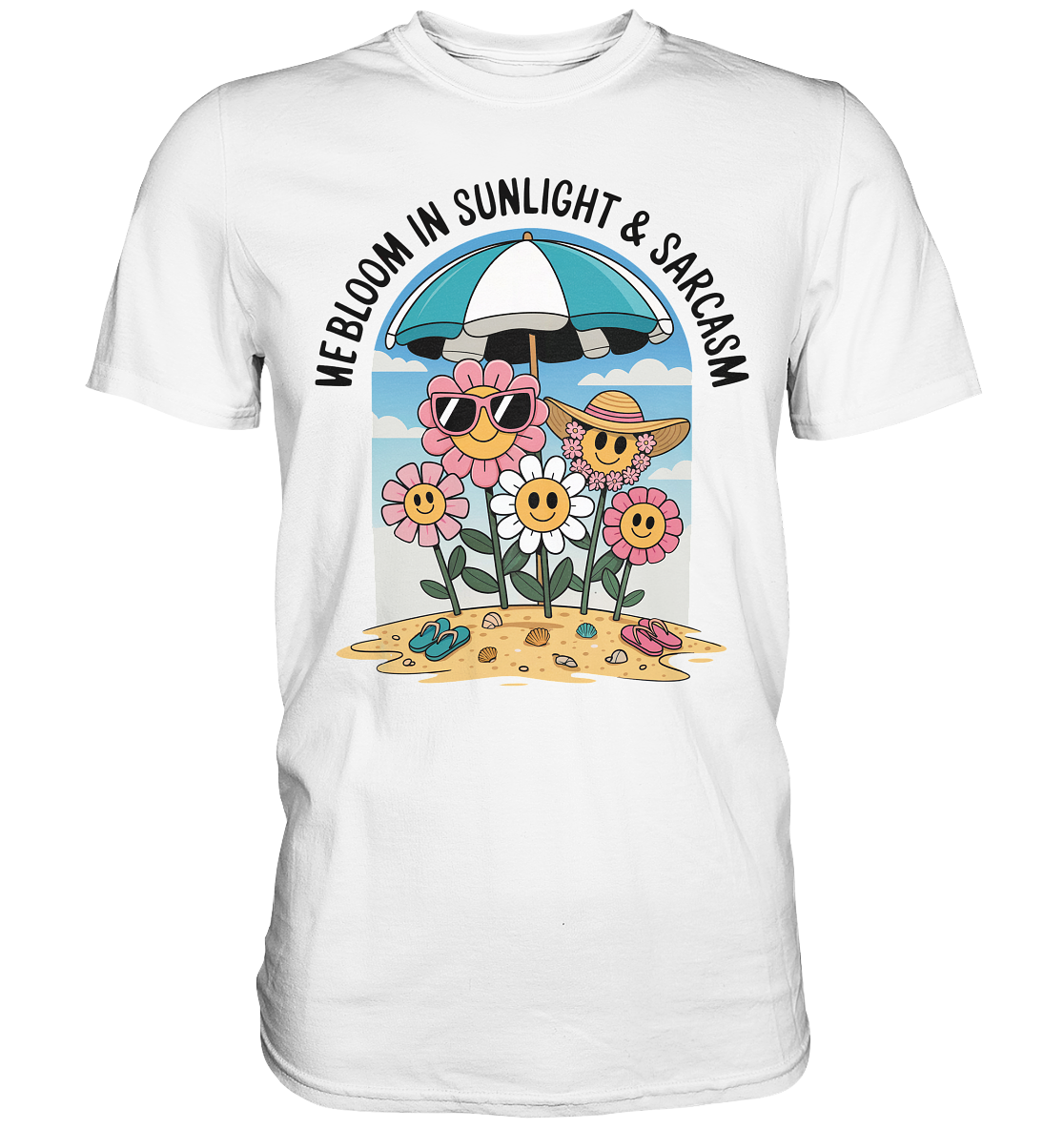 Weißes T-Shirt mit buntem Motiv: verrückte Blumen am Strand mit Sonnenbrillen und der Aufschrift „We bloom in sunlight and sarcasm"