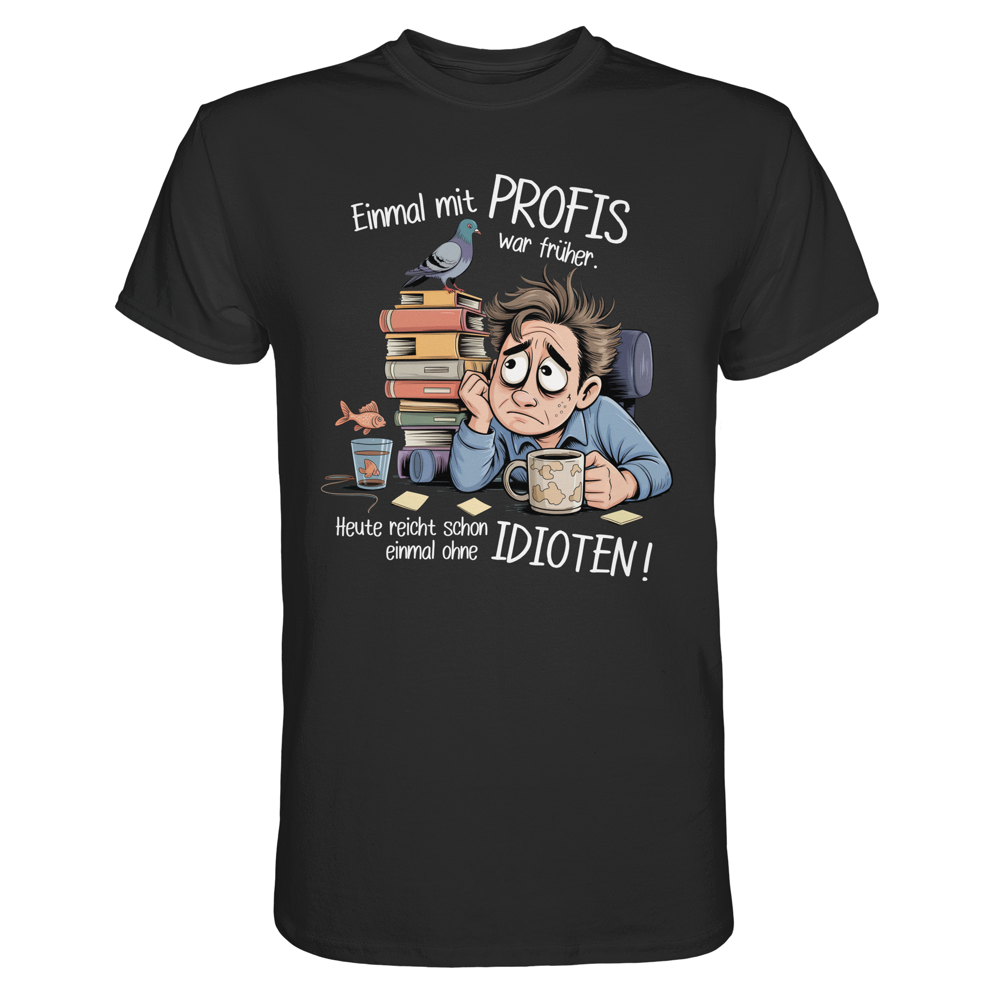 Schwarzes T-Shirt mit weißem Spruch „Einmal mit Profis war früher – Heute reicht schon ohne Idioten“ und Comic-Büro-Motiv.