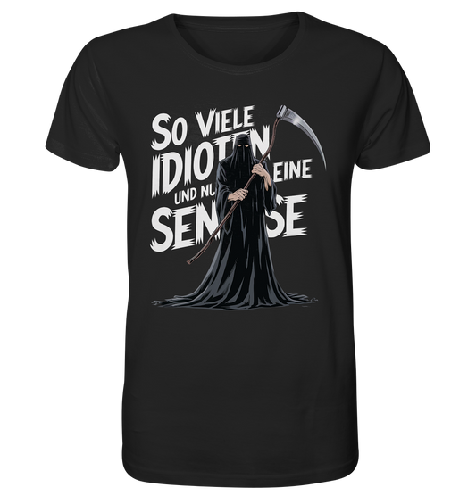 So viele Idioten und nur eine Sense - Organic Shirt