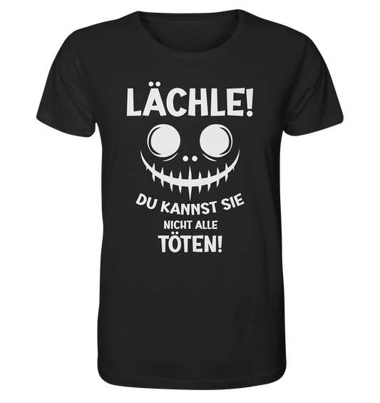 Lächle! Du kannst sie nicht alle töten! Grinsegesicht - Sprüche - Organic Shirt