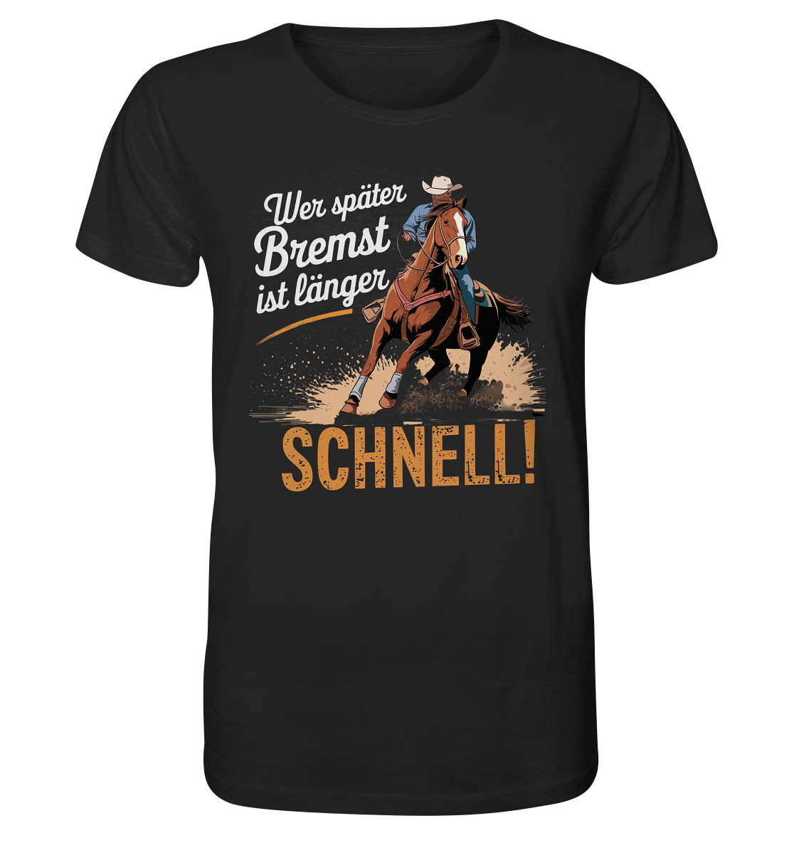 Wer später bremst ist länger schnell. Westernreiten - Organic Shirt