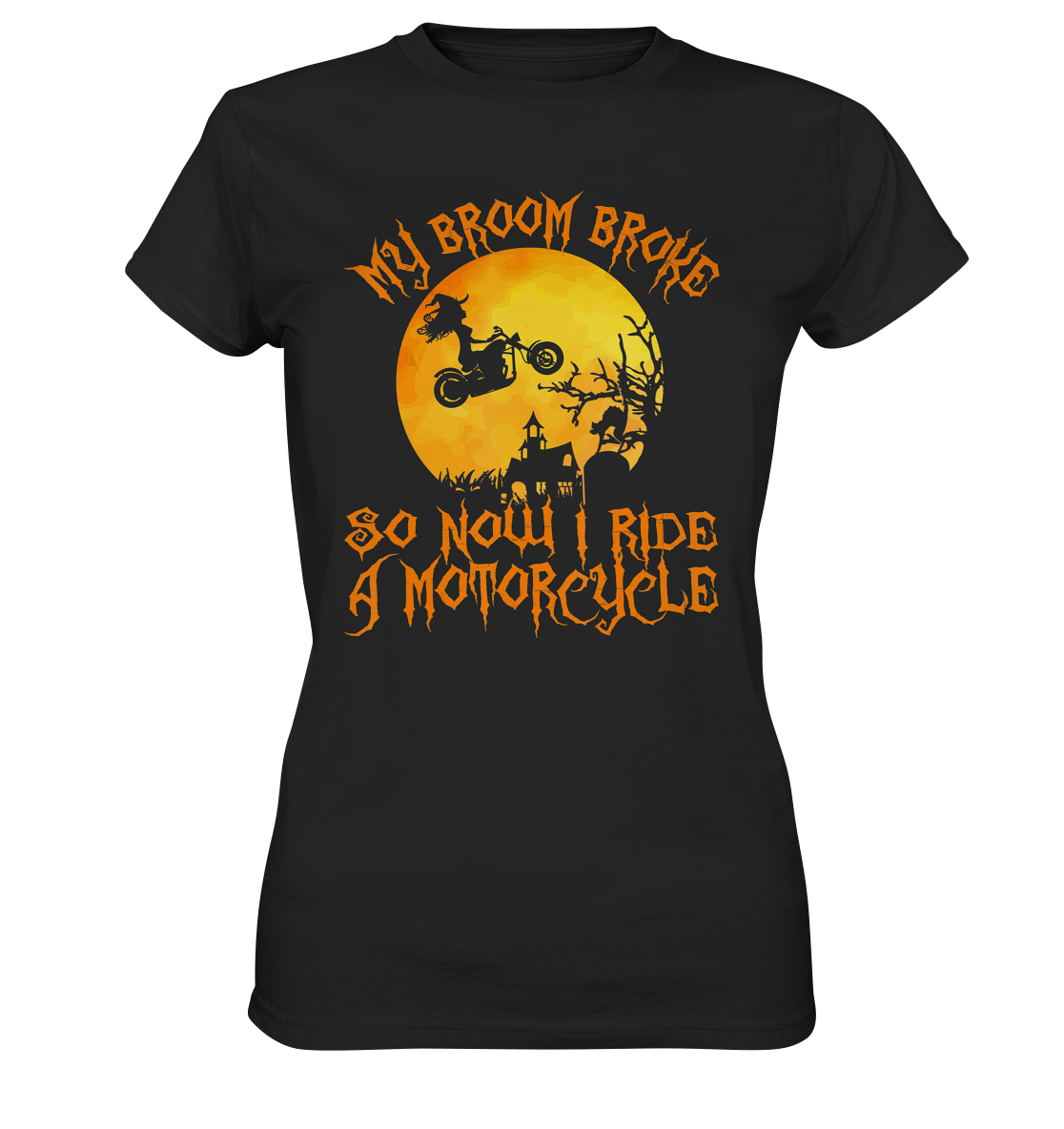 My broom broke so now i ride a motorcycle. Hexe Motorrad Biker - Ladies Premium Shirt