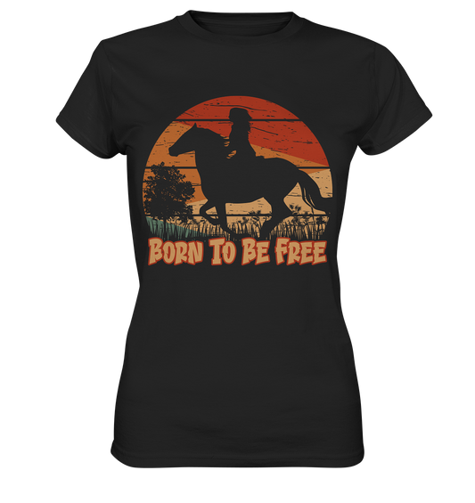 Born to be free. Reiten Pferde - Ladies Premium Shirt