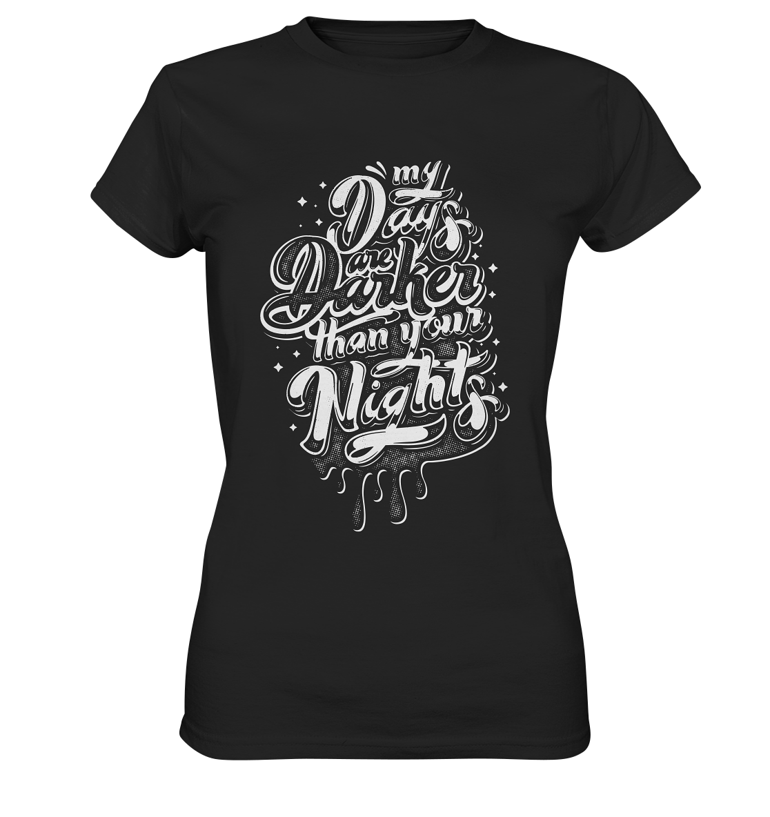 My days are darker than you nights. Gothic Darkness  - Ladies Premium Shirt
