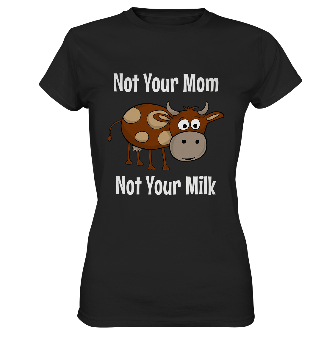 Not your mom, not your milk! Süße Kuh. Vegan - Ladies Premium Shirt
