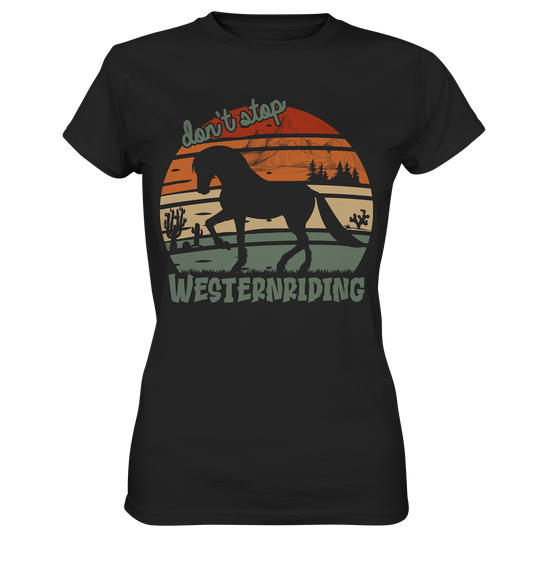 Don´t stop Westernriding. Pferde - Ladies Premium Shirt