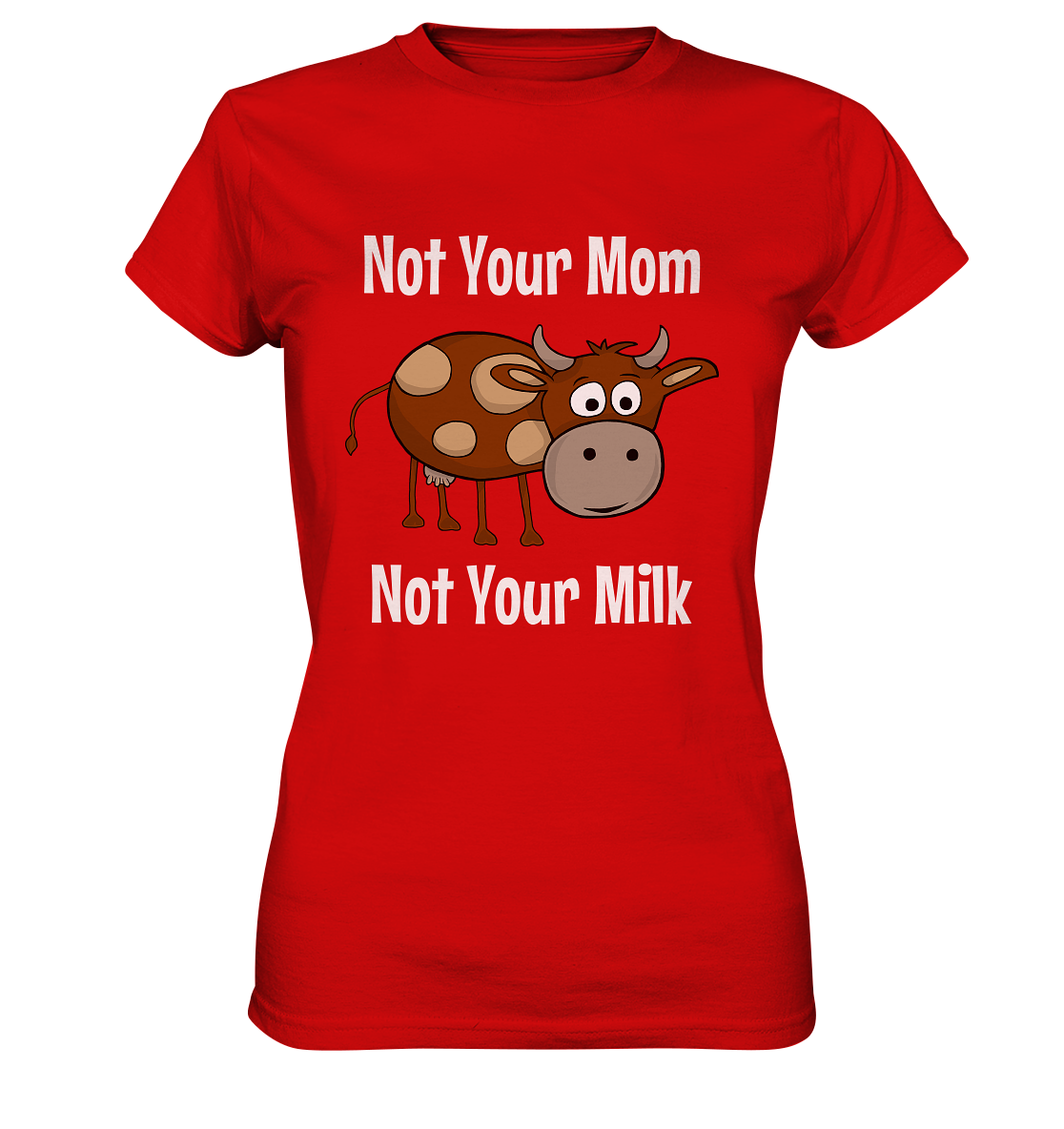 Not your mom, not your milk! Süße Kuh. Vegan - Ladies Premium Shirt