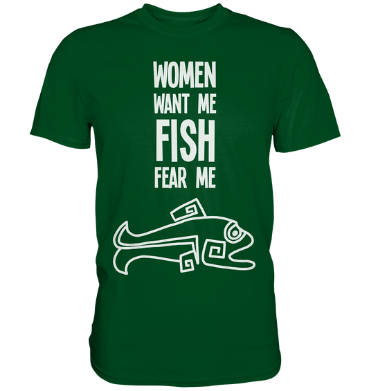 Women want me. Fish fear me. Angler Hecht - Premium Shirt