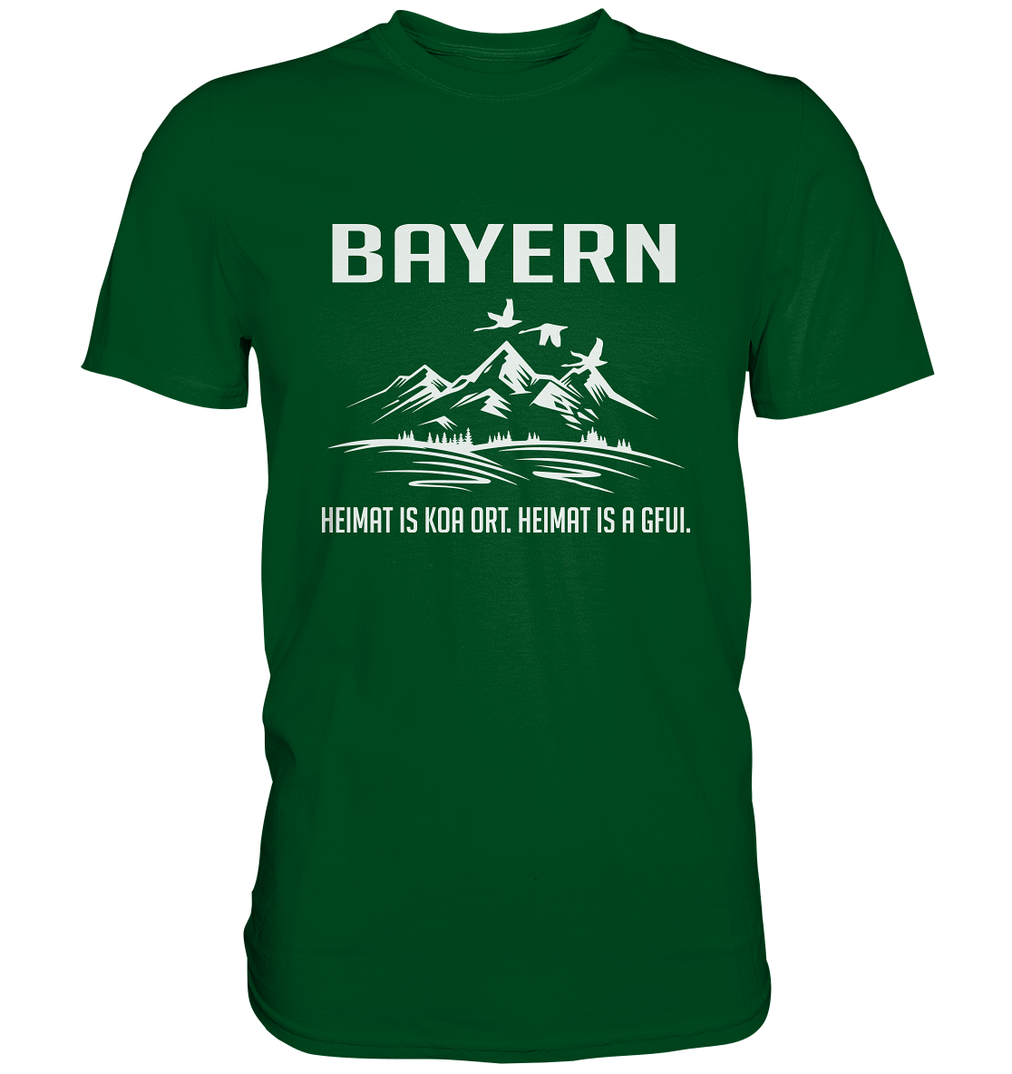 Bayern. Heimat is koa Ort. Heimat is a Gfui. Berge - Premium Shirt