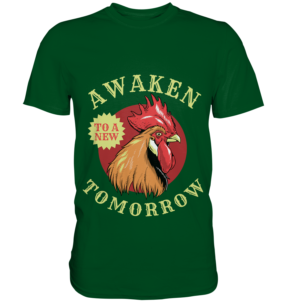 Awaken to a new tomorrow. Hahn Hühner - Unisex Premium Shirt