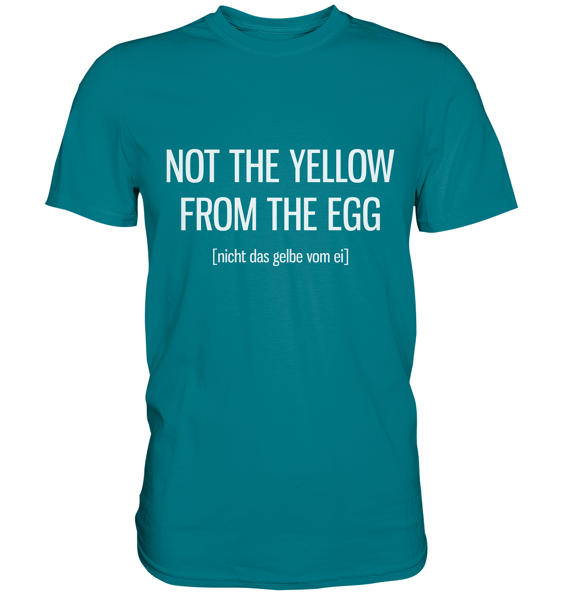 Not the yellow from the egg. Englisch - Unisex Premium Shirt