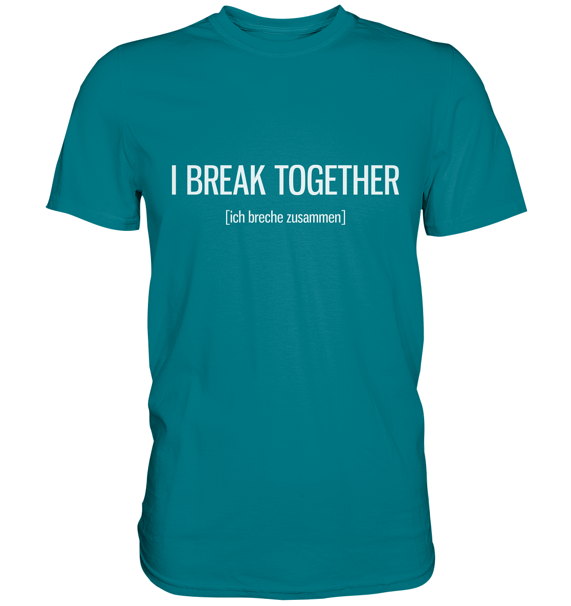 I break together. Englisch - Unisex Premium Shirt