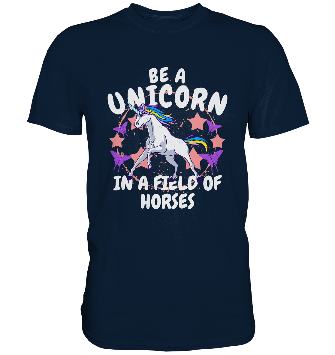 Be a Unicorn in a field of horses. Einhorn - Unisex-Premium Shirt