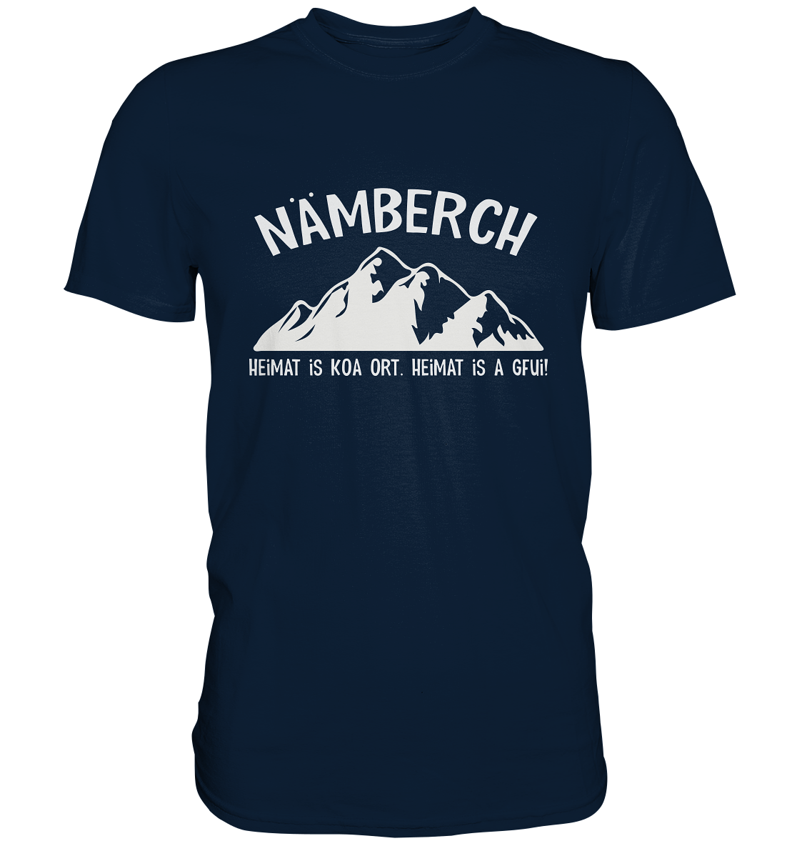 Nämberch. Heimat is koa Ort. Heimat is a Gfui. Nürnberg -  Premium Shirt