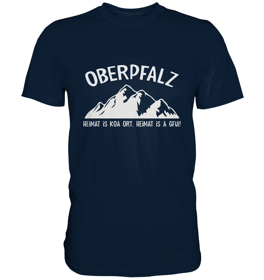 Oberpfalz. Heimat is koa Ort. Heimat is a Gfui. - Premium Shirt