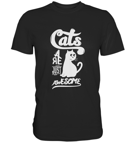 Cats are just awsome. Katzen - Unisex Premium Shirt