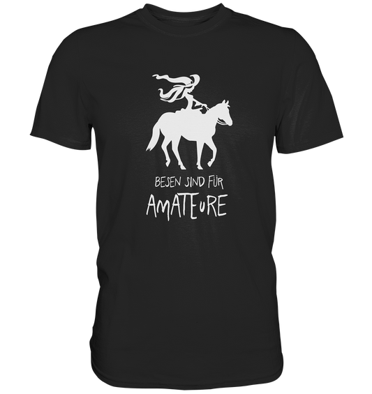 Besen sind für Amateure. Westernreiten Pferd - Premium Shirt