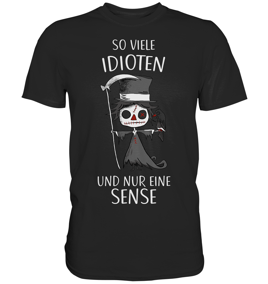 So viele Idioten und nur eine Sense. Gothic Sensemann - Premium Shirt