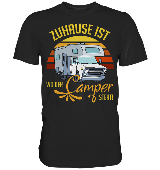 Zuhause ist, wo der Camper Steht Camping - Premium Shirt