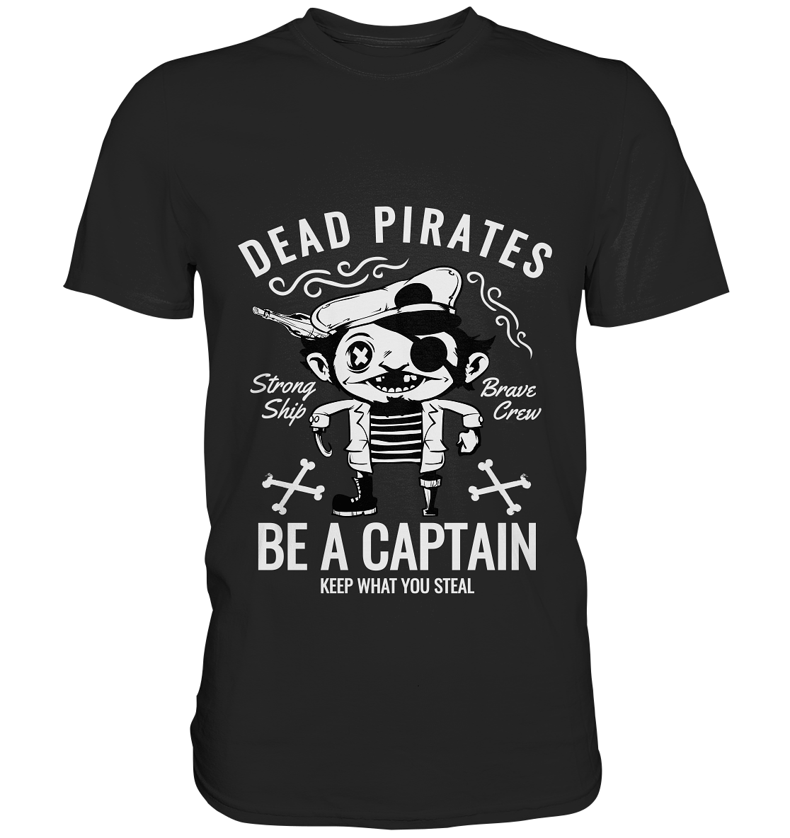 Dead Pirates. Be a captain. - Unisex Premium Shirt