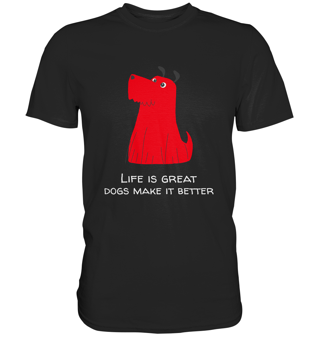 Life is great. Dogs make it better. - Premium Shirt